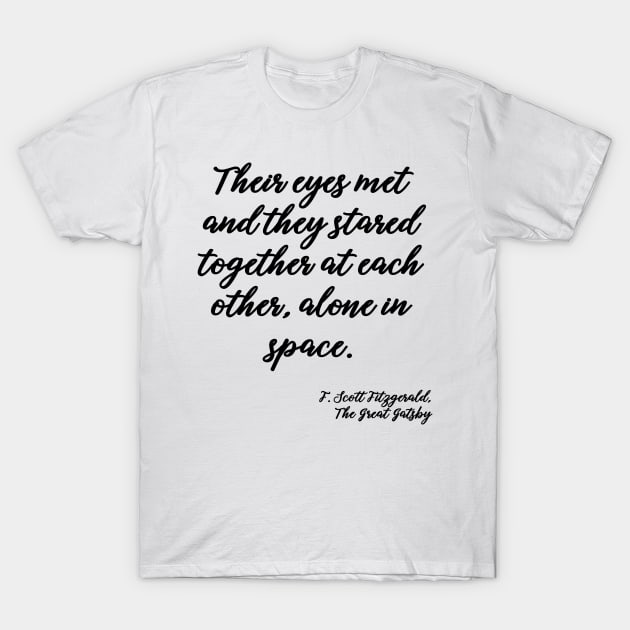 Their eyes met - Fitzgerald quote T-Shirt by peggieprints